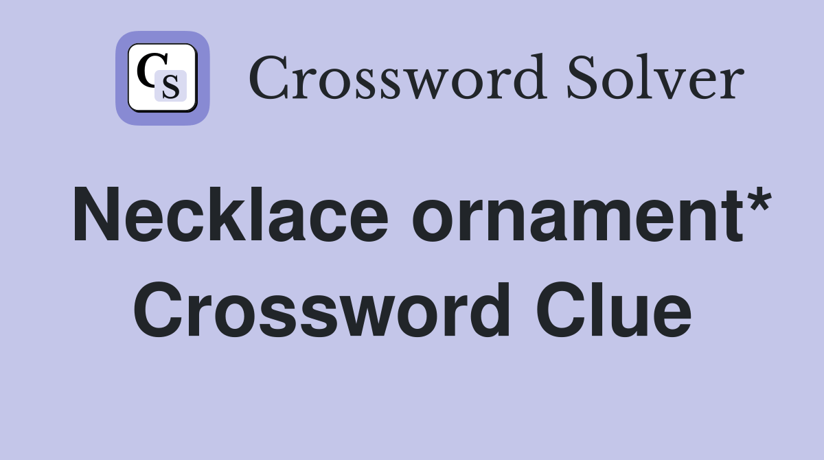 Necklace ornament* Crossword Clue Answers Crossword Solver
